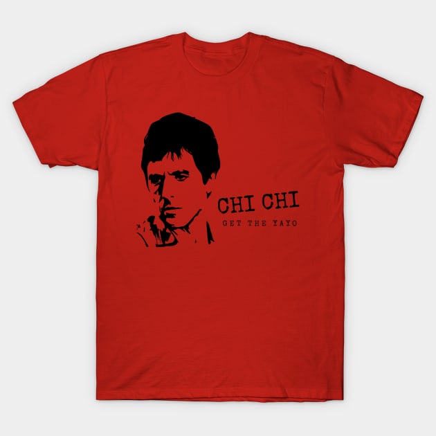 Scarface Chi Chi Get the Yayo T-Shirt by Popmosis Design